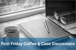 [ai] A coffee cup beside a spiral notebook and pen, with a laptop and eyeglasses positioned on a wooden table near a window. A blue banner at the bottom reads 'First Friday Coffee & Case Discussions.'